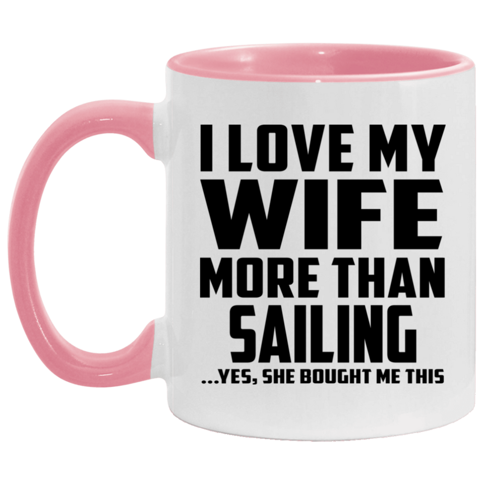 I Love My Wife More Than Sailing - 11oz Accent Mug Pink