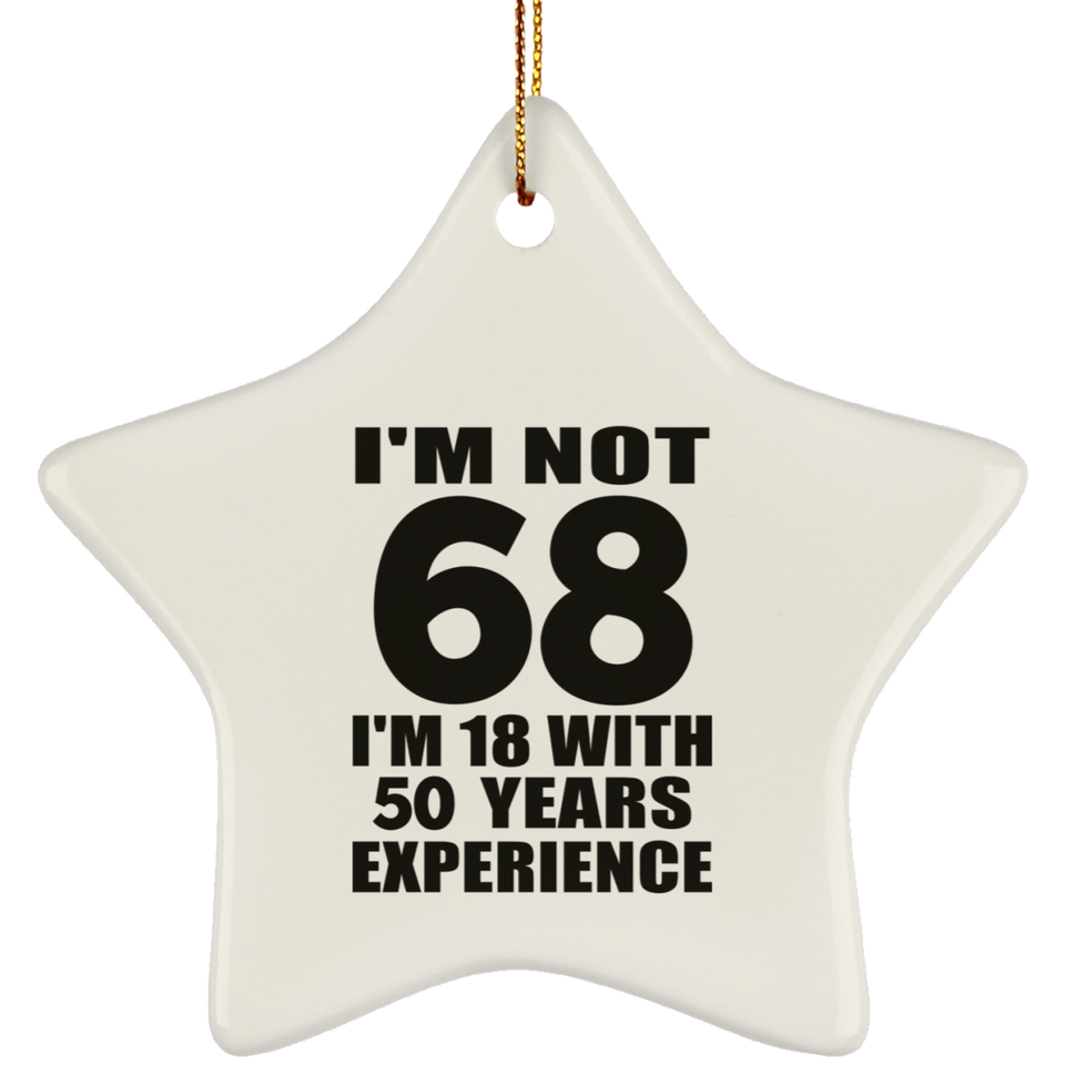 68th Birthday I'm Not 68 I'm 18 With 50 Years Experience - Star Ornament