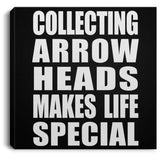 Collecting Arrow Heads Makes Life Special - Canvas Square