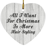 All I Want For Christmas Is More Hair Styling - Heart Ornament F