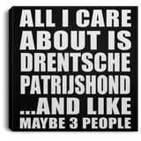 All I Care About Is Drentsche Patrijshond - Canvas Square