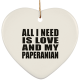 All I Need Is Love And My Paperanian - Heart Ornament