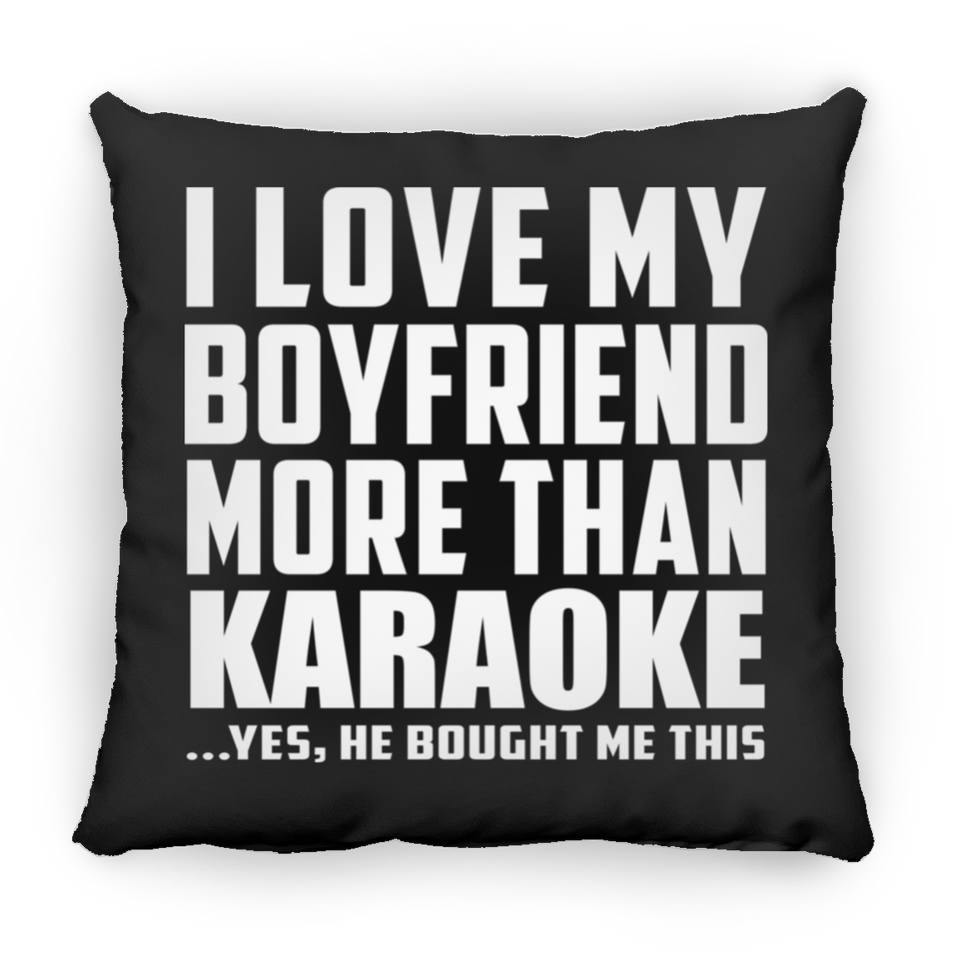 I Love My Boyfriend More Than Karaoke - Throw Pillow Black