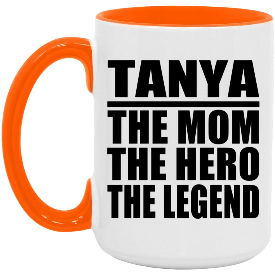 Tanya The Mom The Hero The Legend - 15oz Accent Mug Orange