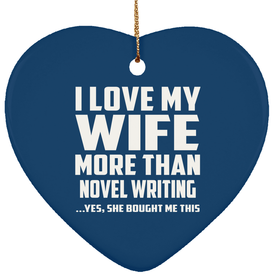 I Love My Wife More Than Novel Writing - Heart Ornament