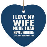 I Love My Wife More Than Novel Writing - Heart Ornament