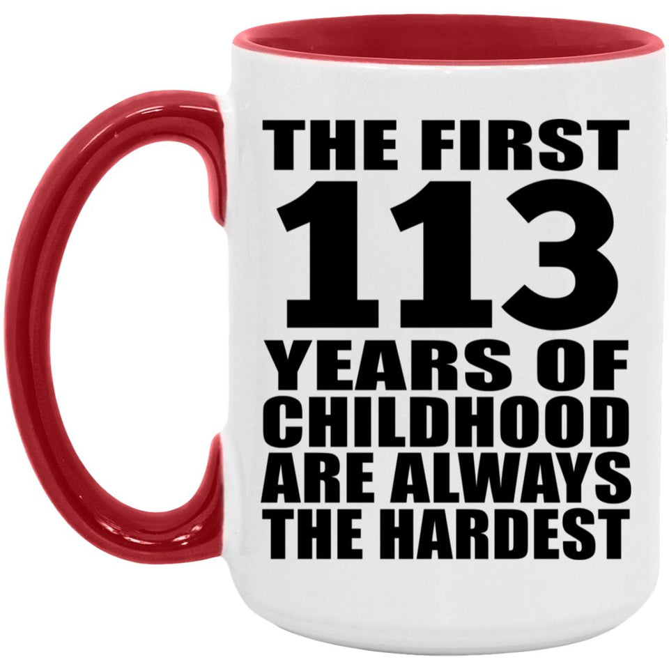 113th Birthday First 113 Years of Childhood Are The Hardest - 15oz Accent Mug Red