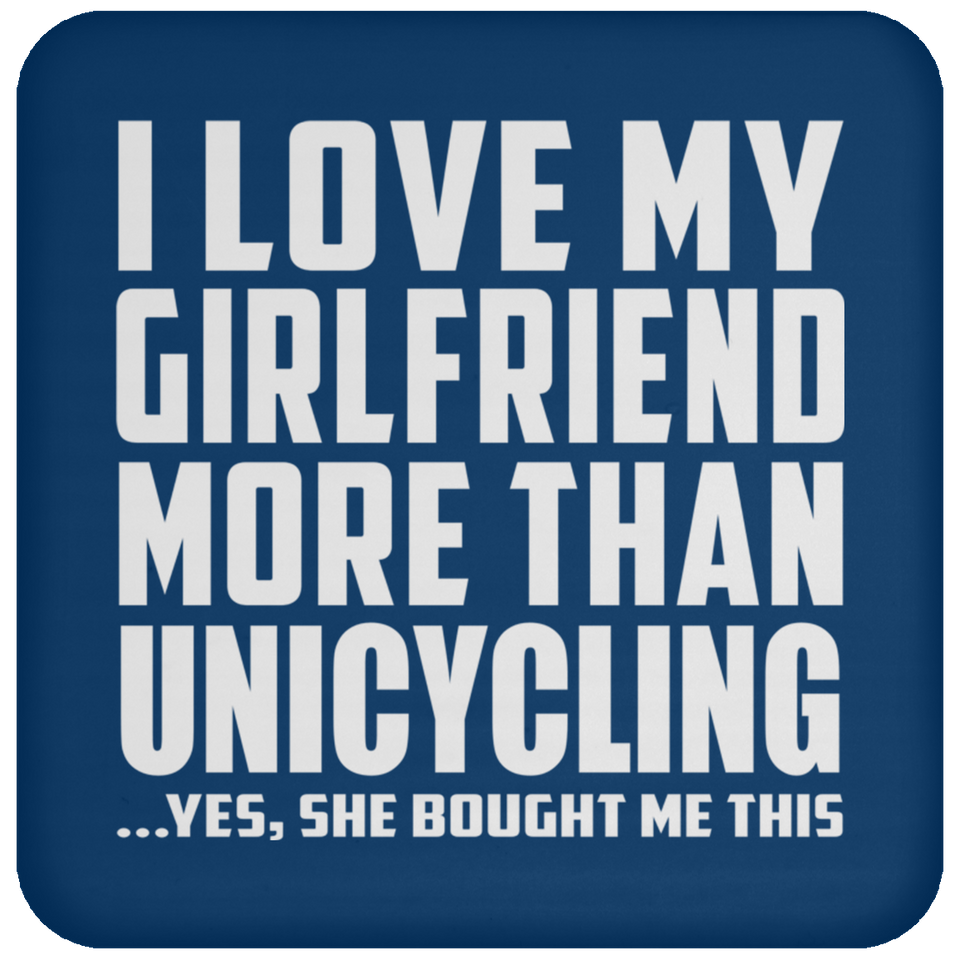 I Love My Girlfriend More Than Unicycling - Drink Coaster