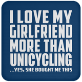 I Love My Girlfriend More Than Unicycling - Drink Coaster