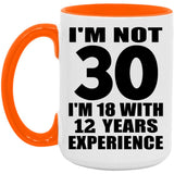 30th Birthday I'm Not 30 I'm 18 With 12 Years Experience - 15oz Accent Mug Orange