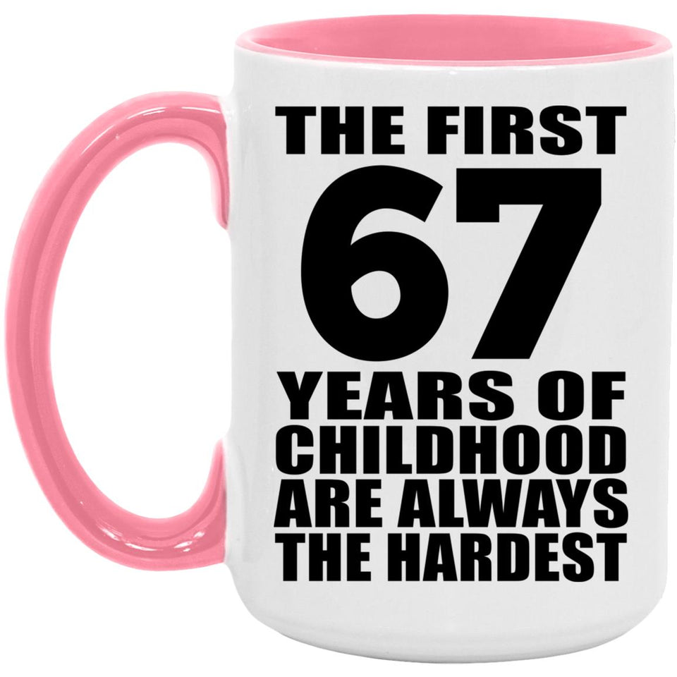 67th Birthday First 67 Years of Childhood Are The Hardest - 15oz Accent Mug Pink