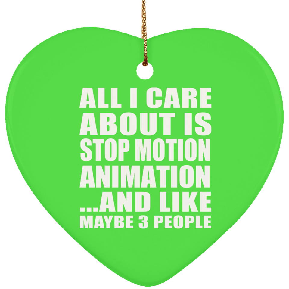 All I Care About Is Stop Motion Animation - Heart Ornament