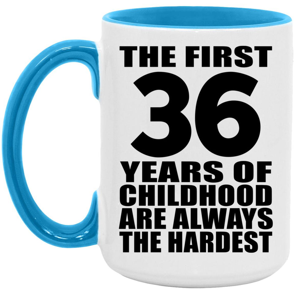 36th Birthday First 36 Years of Childhood Are The Hardest - 15oz Accent Mug Blue