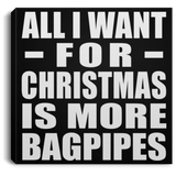 All I Want For Christmas Is More Bagpipes - Canvas Square
