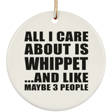 All I Care About Is Whippet - Circle Ornament