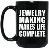 Jewelry Making Makes Life Complete - 15oz Coffee Mug Black