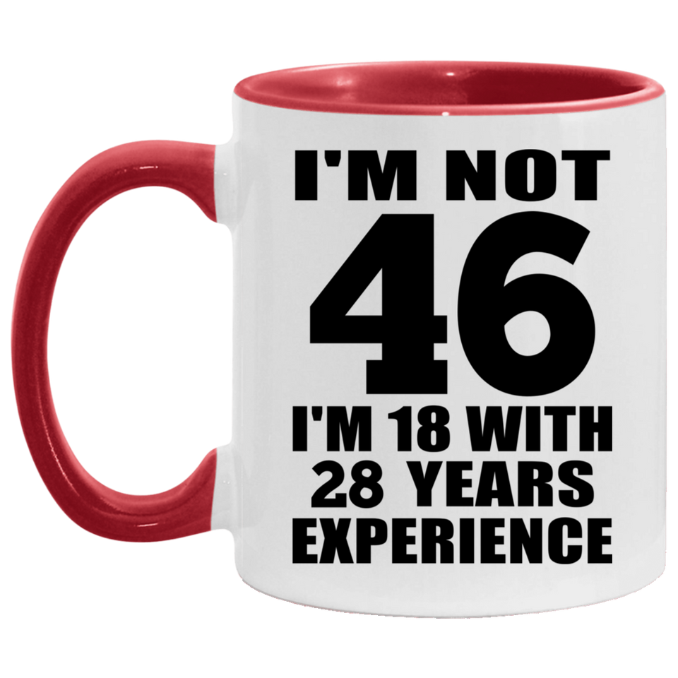 46th Birthday I'm Not 46 I'm 18 With 28 Years Experience - 11oz Accent Mug Red