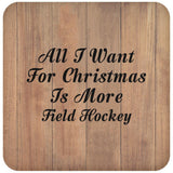 All I Want For Christmas Is More Field Hockey - Drink Coaster C