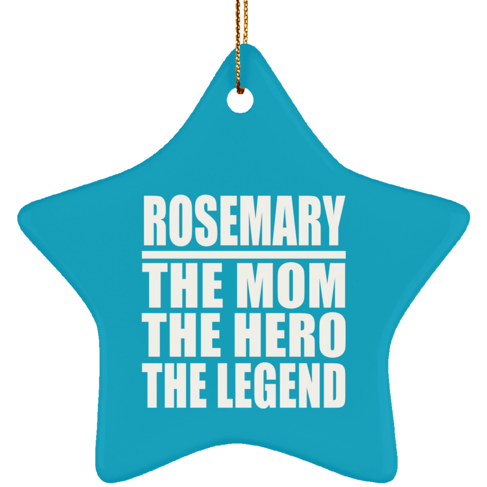 Rosemary The Mom The Hero The Legend - Star Ornament