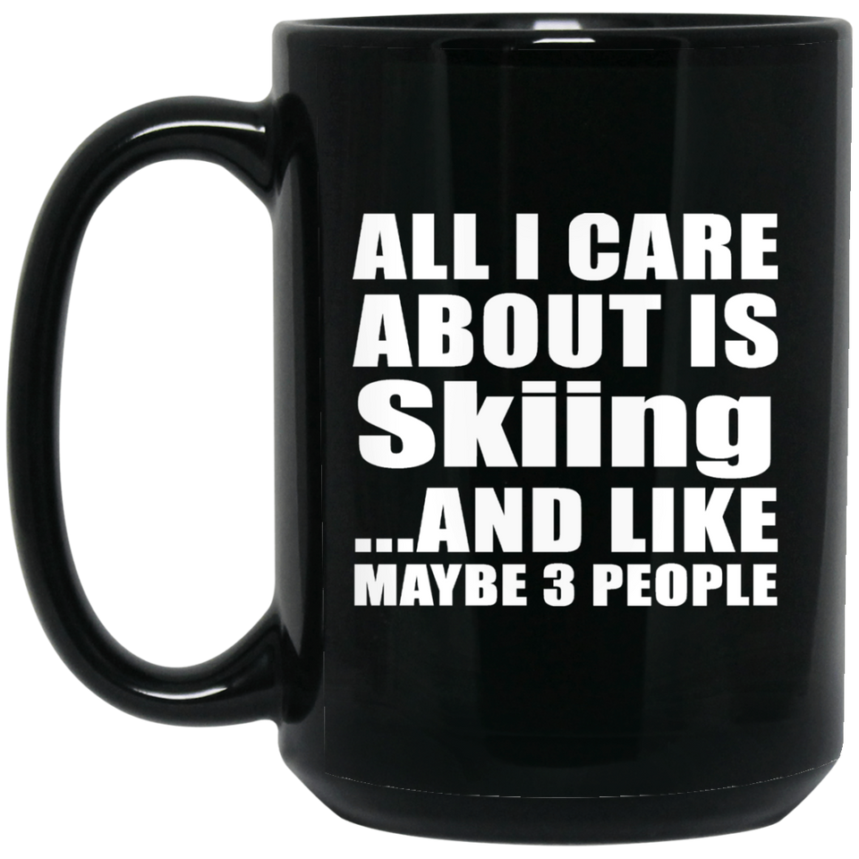 All I Care About Is Skiing - 15 Oz Coffee Mug Black