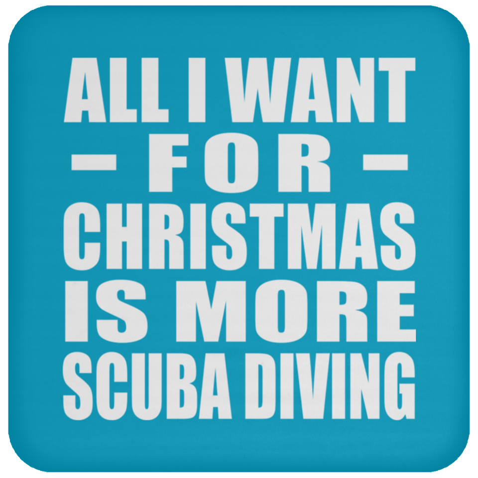 All I Want For Christmas Is More Scuba Diving - Coaster