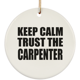Keep Calm and Trust The Carpenter - Circle Ornament