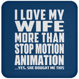 I Love My Wife More Than Stop Motion Animation - Drink Coaster