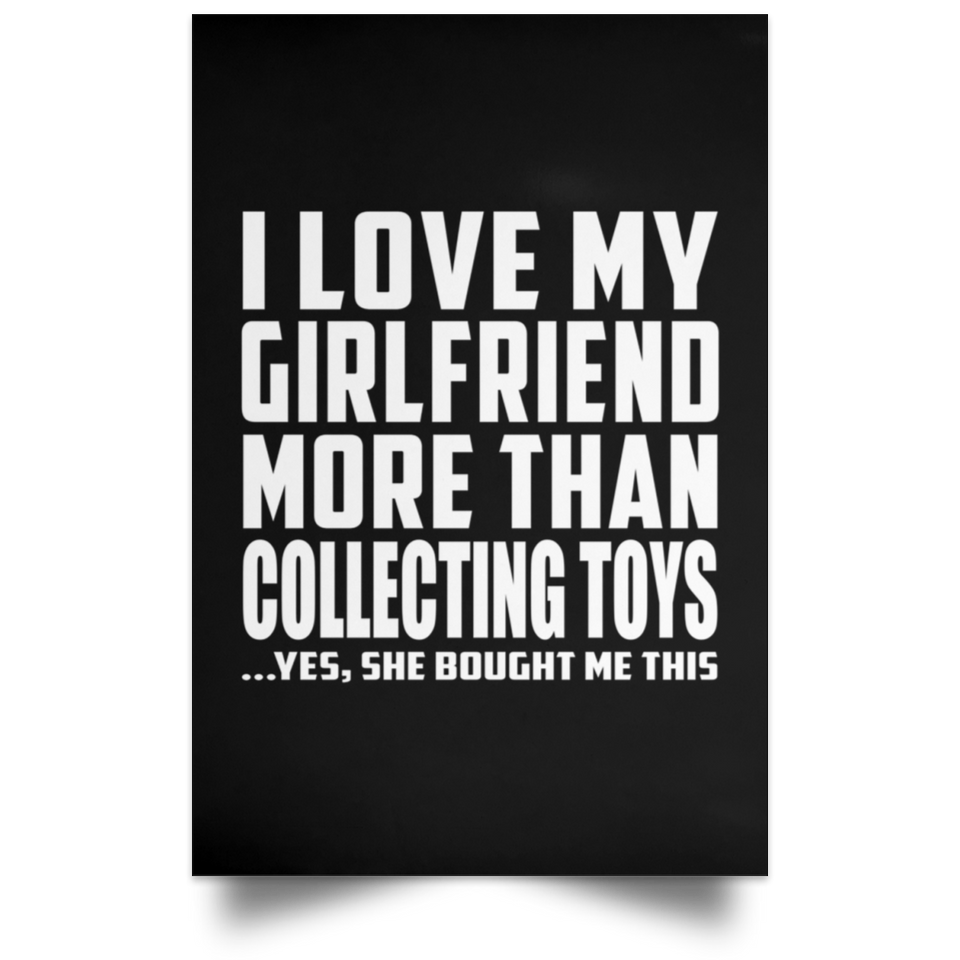 I Love My Girlfriend More Than Collecting Toys - Poster Portrait