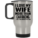 I Love My Wife More Than Car Racing - Silver Travel Mug