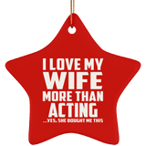 I Love My Wife More Than Acting - Star Ornament