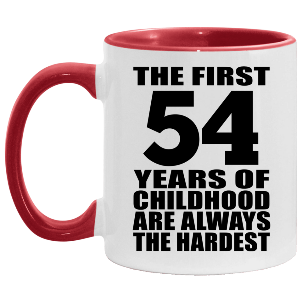 54th Birthday First 54 Years of Childhood Are The Hardest - 11oz Accent Mug Red