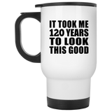 120th Birthday Took Me 120 Years To Look This Good - White Travel Mug