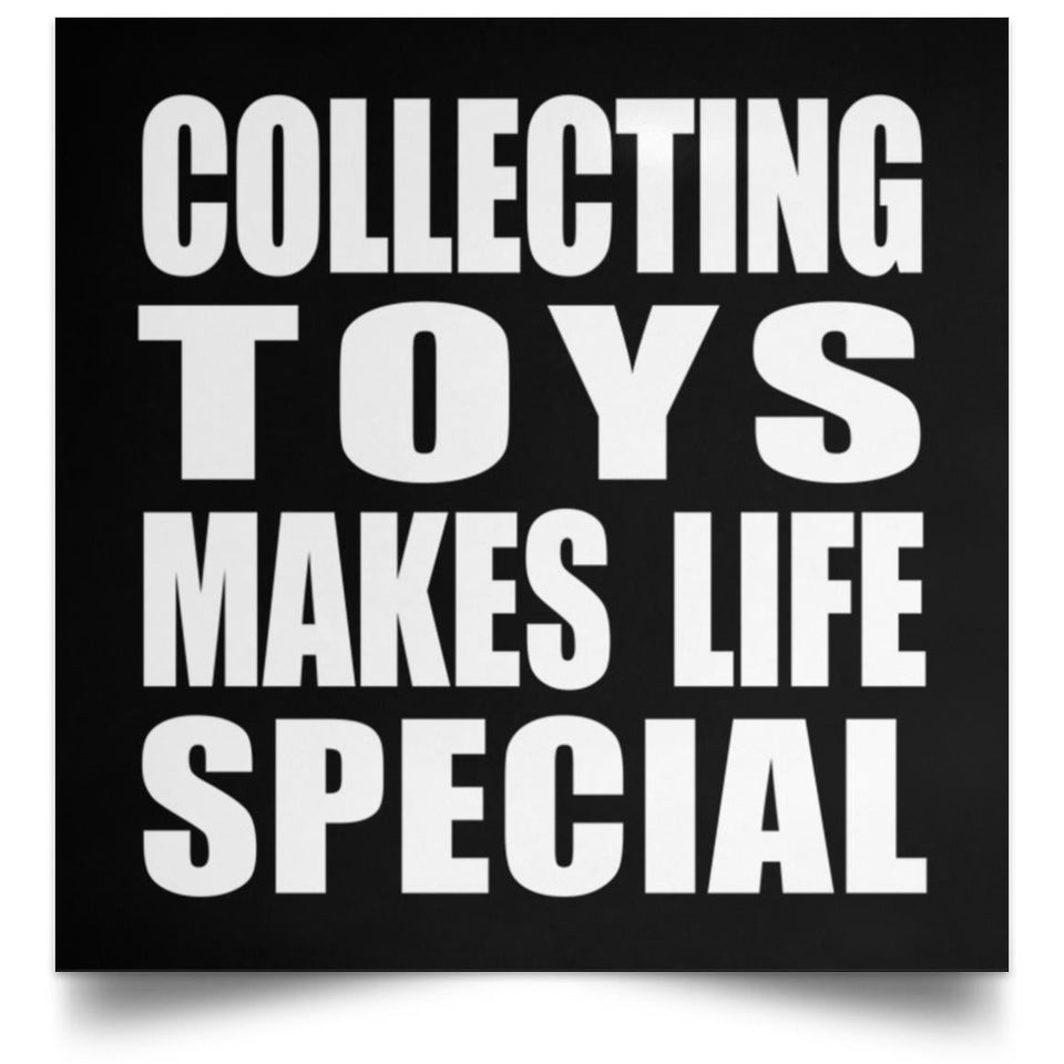 Collecting Toys Makes Life Special - Poster Square