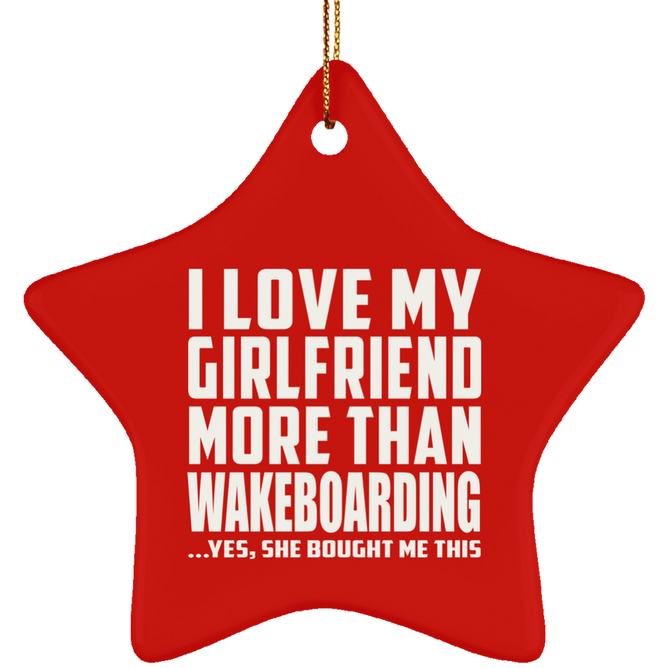 I Love My Girlfriend More Than Wakeboarding - Star Ornament