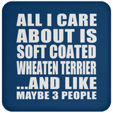 All I Care About Is Soft Coated Wheaten Terrier - Drink Coaster