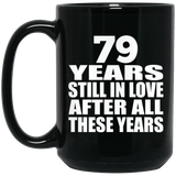 79th Anniversary 79 Years Still In Love After These Years - 15oz Coffee Mug Black