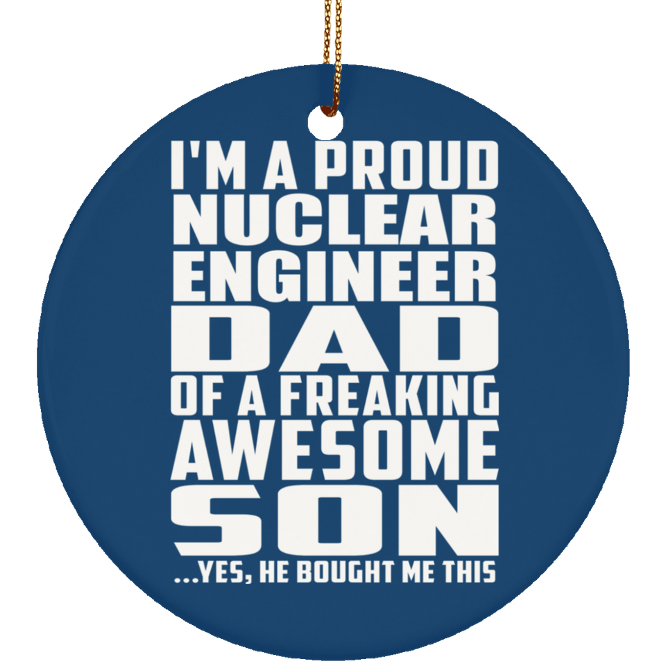 Proud Nuclear Engineer Dad Of Awesome Son - Circle Ornament