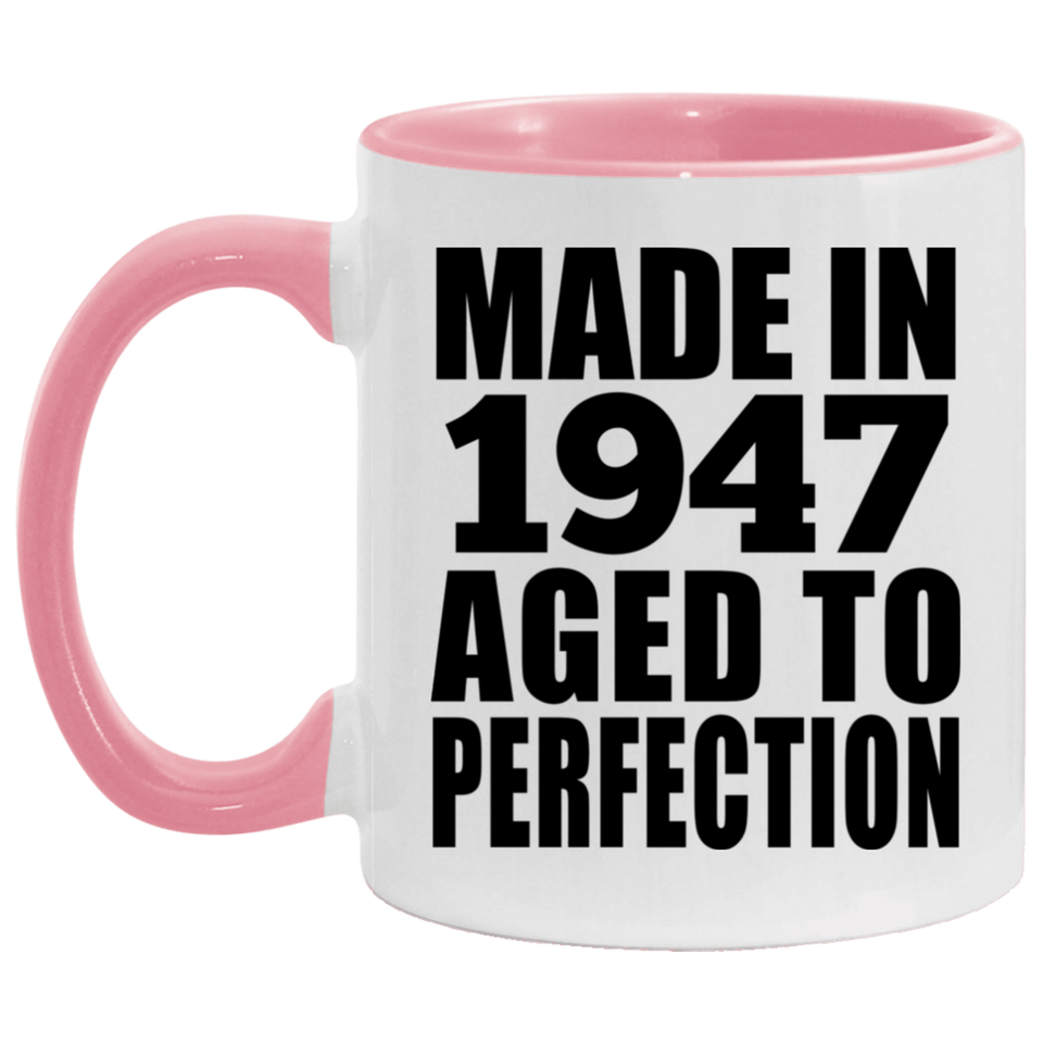 77th Birthday Made In 1947 Aged to Perfection - 11oz Accent Mug Pink