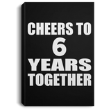 6th Anniversary Cheers To 6 Years Together - Canvas Portrait