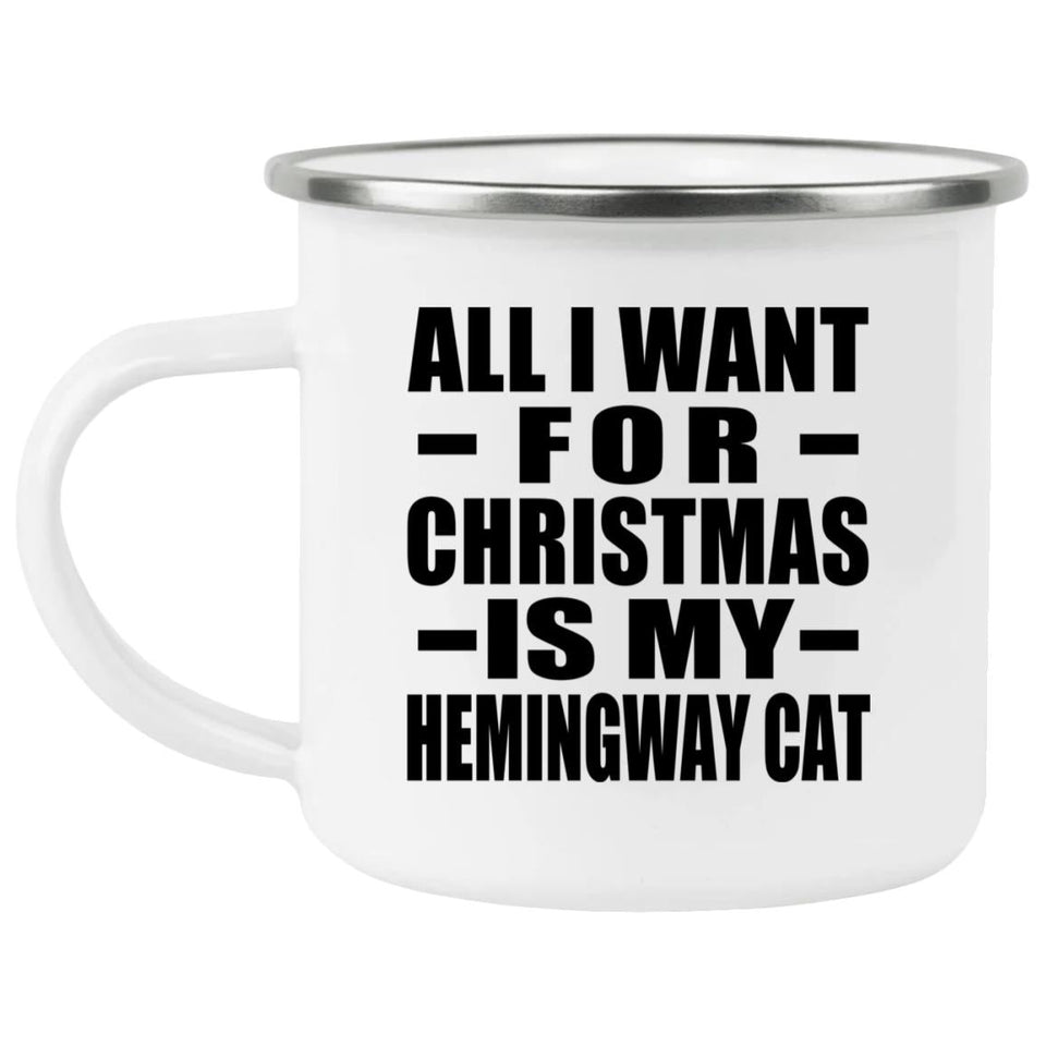 All I Want For Christmas Is My Hemingway Cat - 12oz Camping Mug