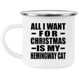 All I Want For Christmas Is My Hemingway Cat - 12oz Camping Mug