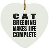 Cat Breeding Makes Life Complete - Heart Ornament