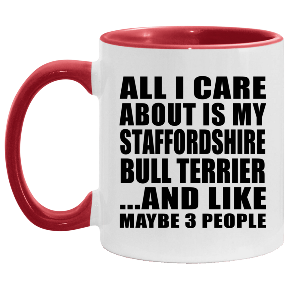 All I Care About Is My Staffordshire Bull Terrier - 11oz Accent Mug Red