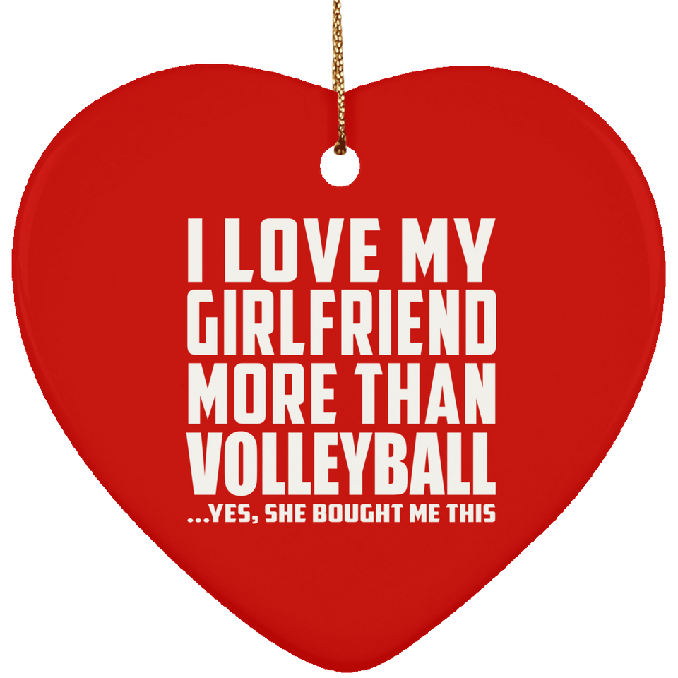 I Love My Girlfriend More Than Volleyball - Heart Ornament