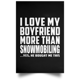 I Love My Boyfriend More Than Snowmobiling - Poster Portrait