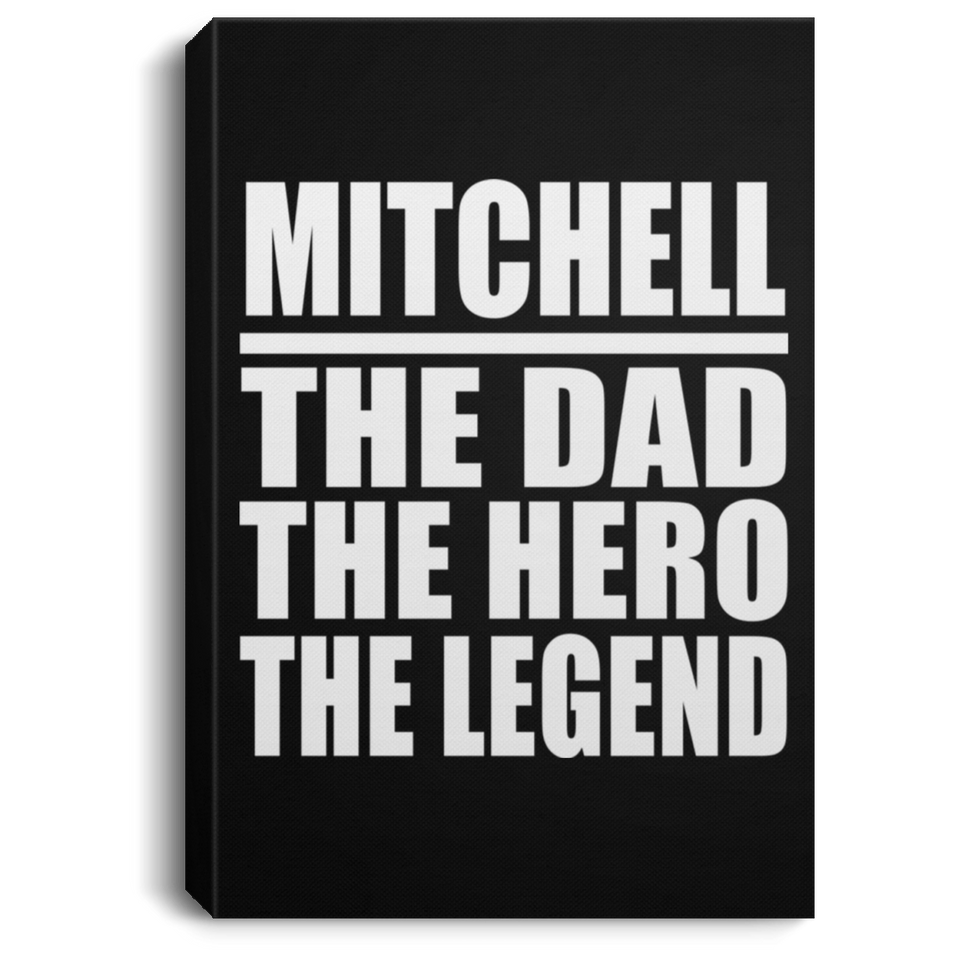 Mitchell The Dad The Hero The Legend - Canvas Portrait