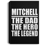 Mitchell The Dad The Hero The Legend - Canvas Portrait