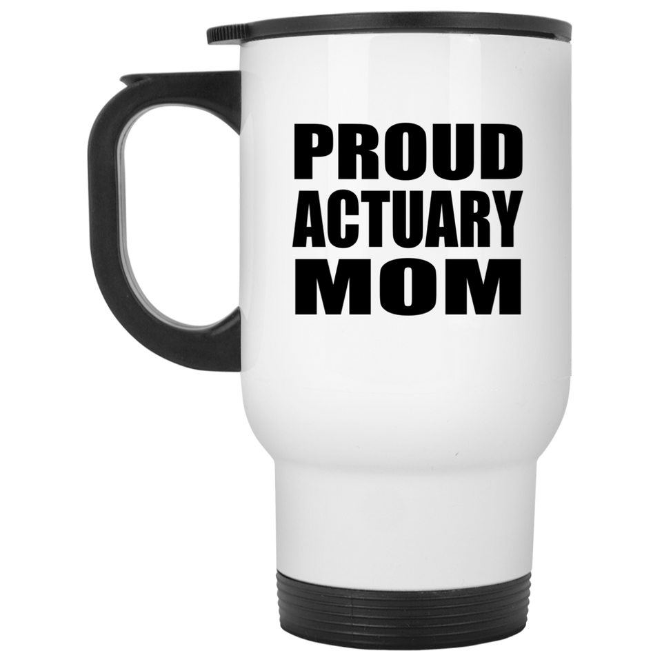 Proud Actuary Mom - White Travel Mug