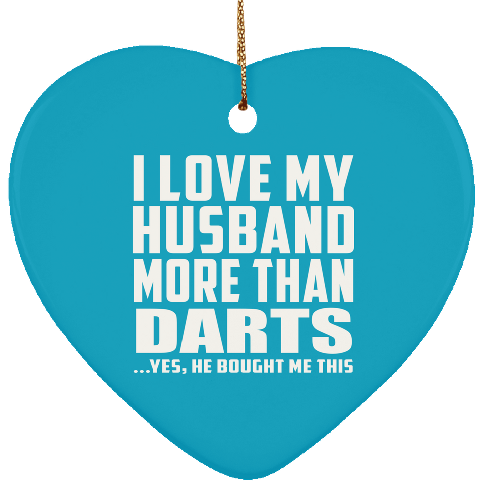I Love My Husband More Than Darts - Heart Ornament