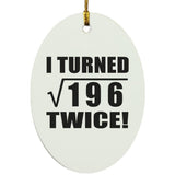 28th Birthday I Turned Square Root of 196 Twice - Oval Ornament
